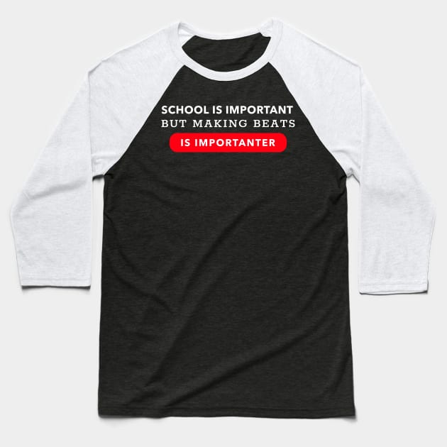 School Is Important But Making Music Is Importanter, Beatmaker Baseball T-Shirt by ILT87